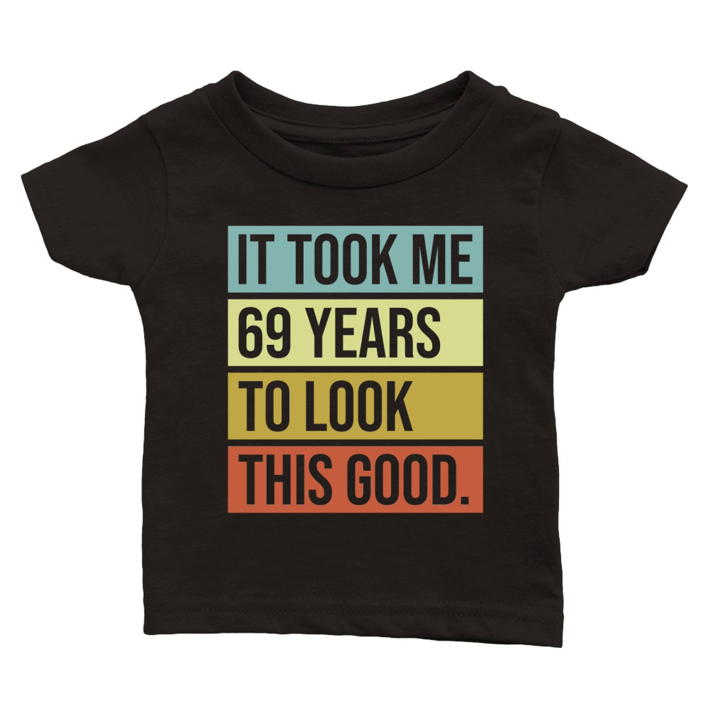 It took me 69 years to look this good Classic Baby Crewneck T-shirt