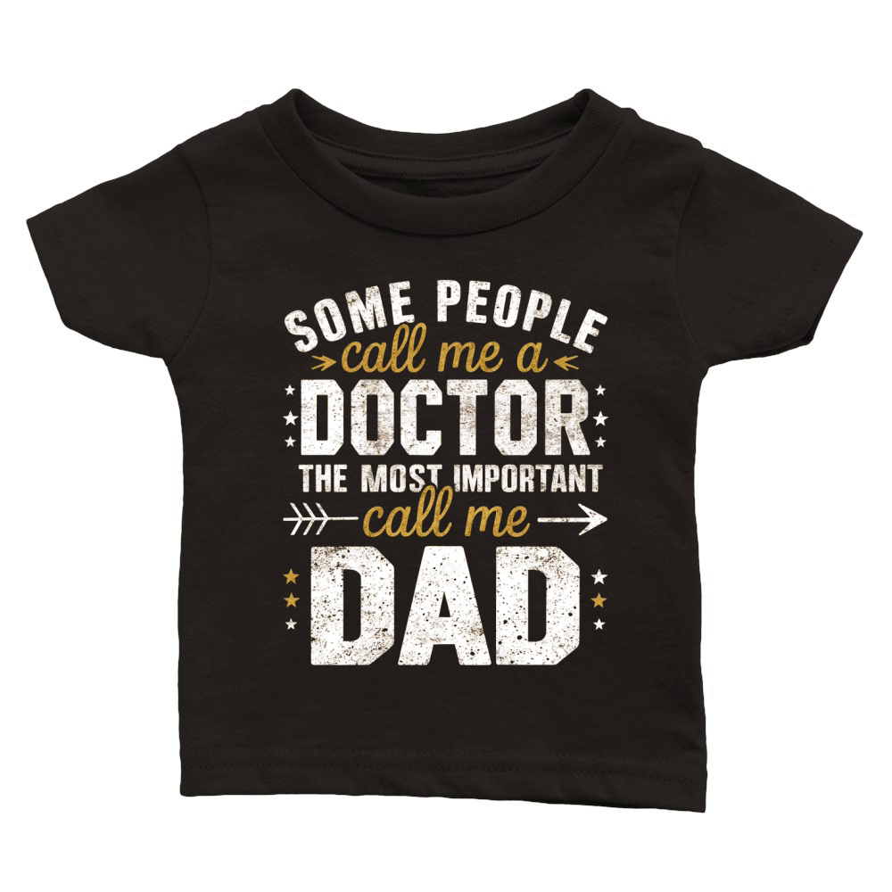 Some people call me a doctor the most important call me dad Classic Baby Crewneck T-shirt