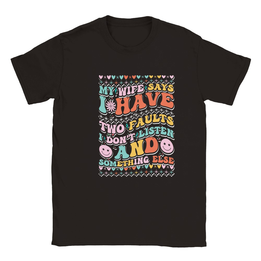 my wife says i have two faults i dont listen 1 Classic Kids Crewneck T-shirt