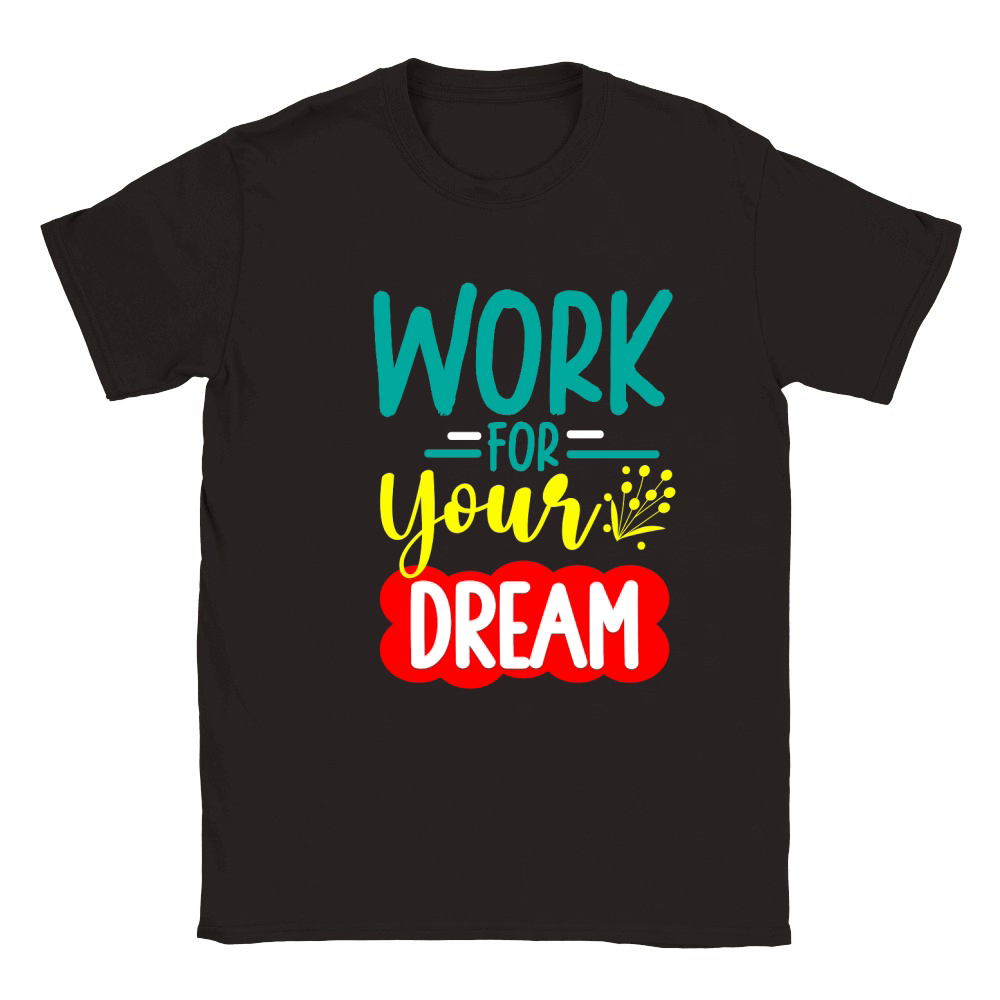 WORK FOR YOUR DREAM Classic Kids Crewneck T-shirt