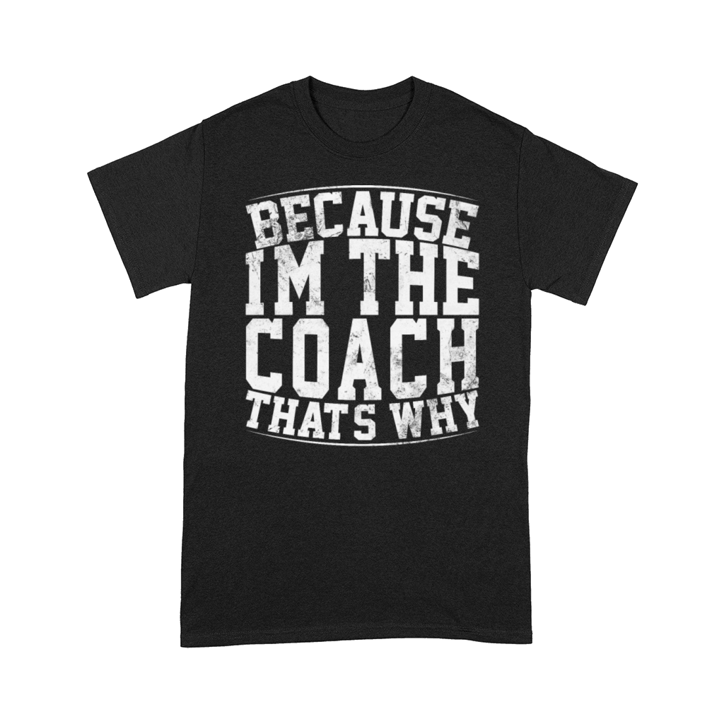 Because Im The Coach Thats Why Funny Vintage Coa Comfort T-shirt
