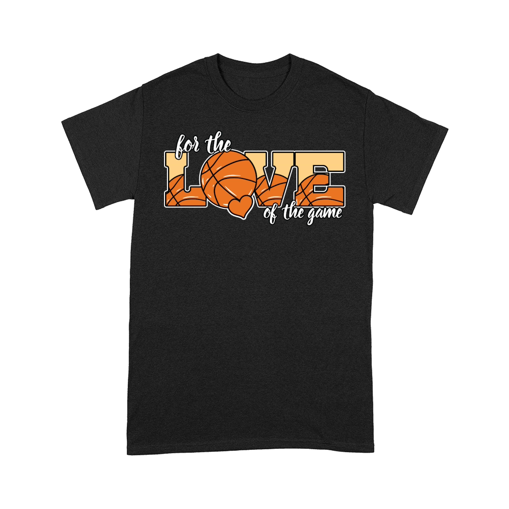 For The Love of Game Basketball Comfort T-shirt