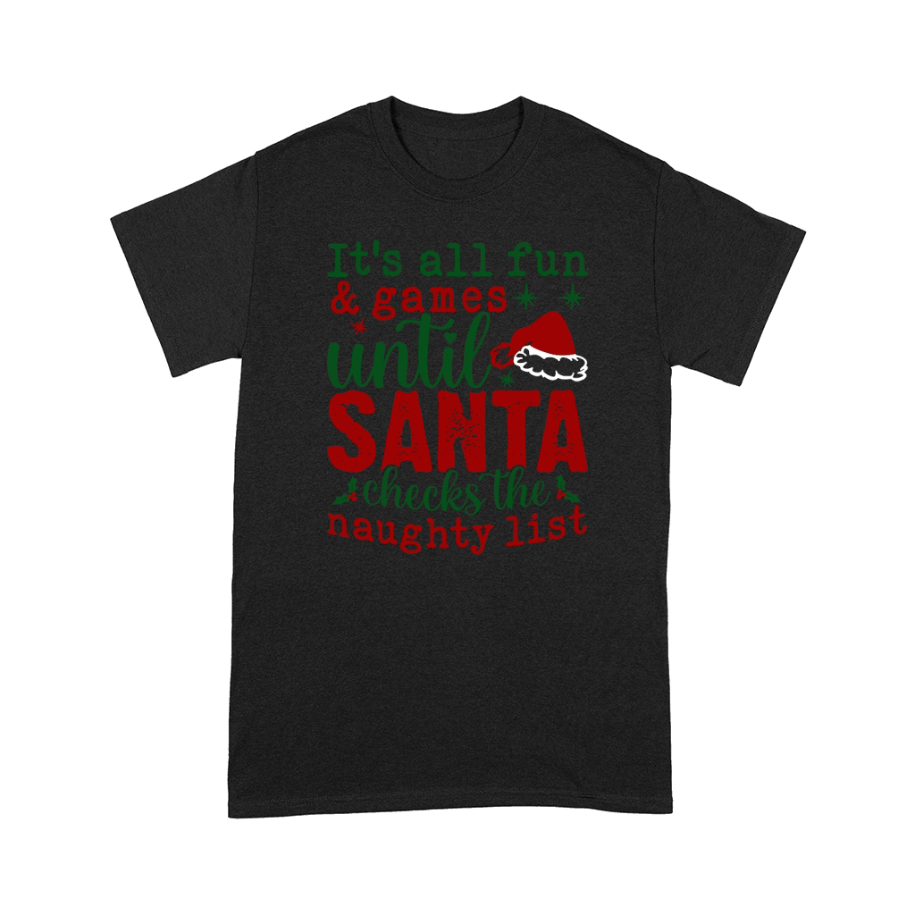 Its All Fun And Games Until Santa Checks The Naughty List Comfort T-shirt