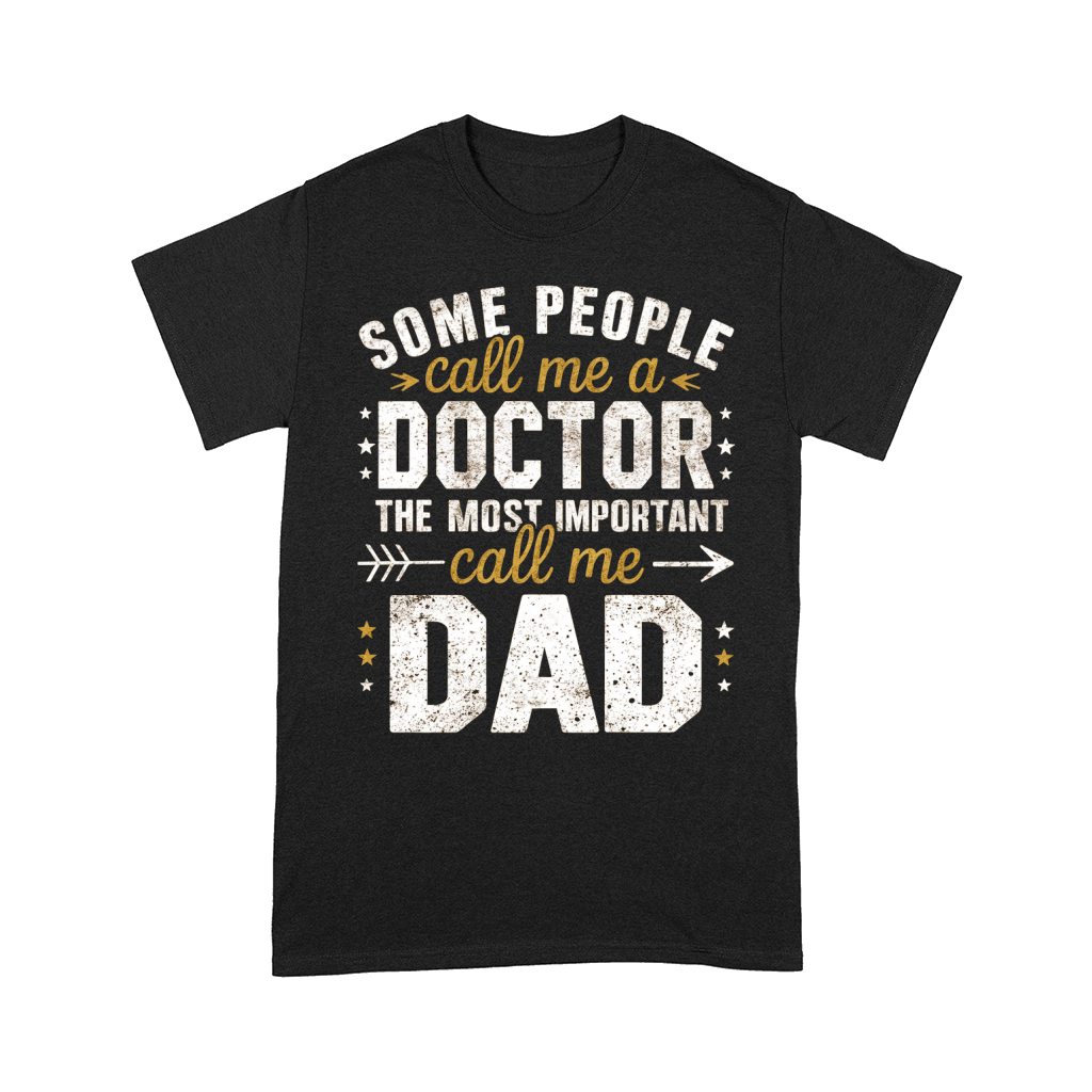Some people call me a doctor the most important call me dad Comfort T-shirt