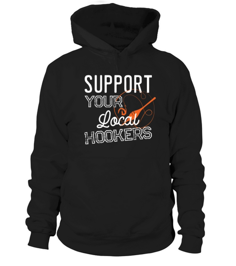 Support Your Local Hookers Fishing Fisherman Gift Hoodie Unisex