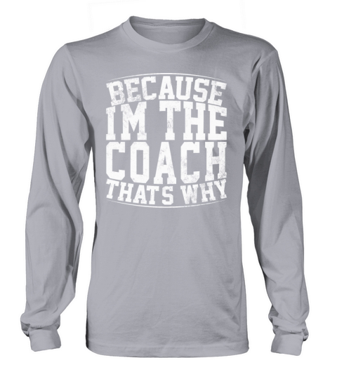 Because Im The Coach Thats Why Funny Vintage Coa Long sleeved Unisex