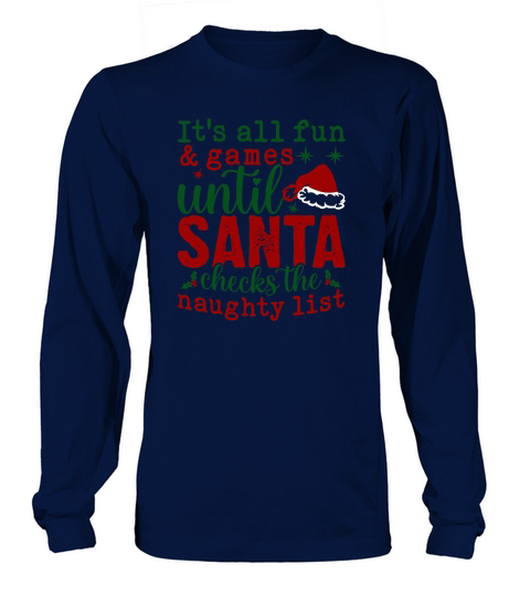 Its All Fun And Games Until Santa Checks The Naughty List Long sleeved Unisex