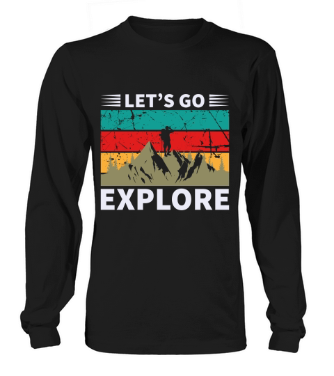 LET’S GO EXPLORE Long sleeved Unisex