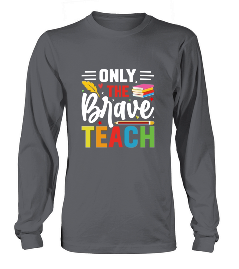 ONLY THE BRAVE TEACH Long sleeved Unisex