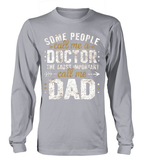 Some people call me a doctor the most important call me dad Long sleeved Unisex