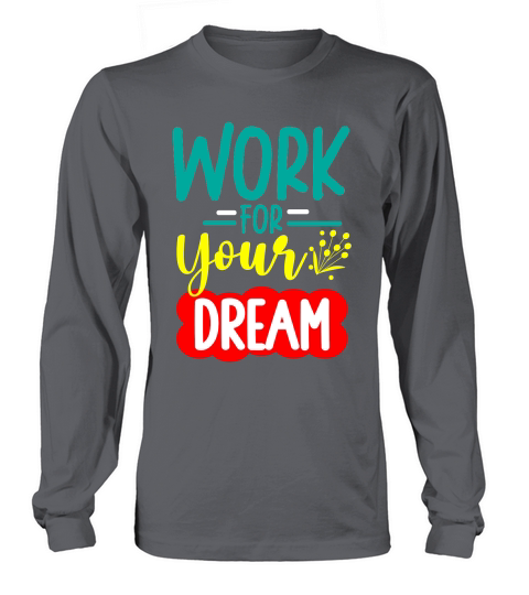 WORK FOR YOUR DREAM Long sleeved Unisex