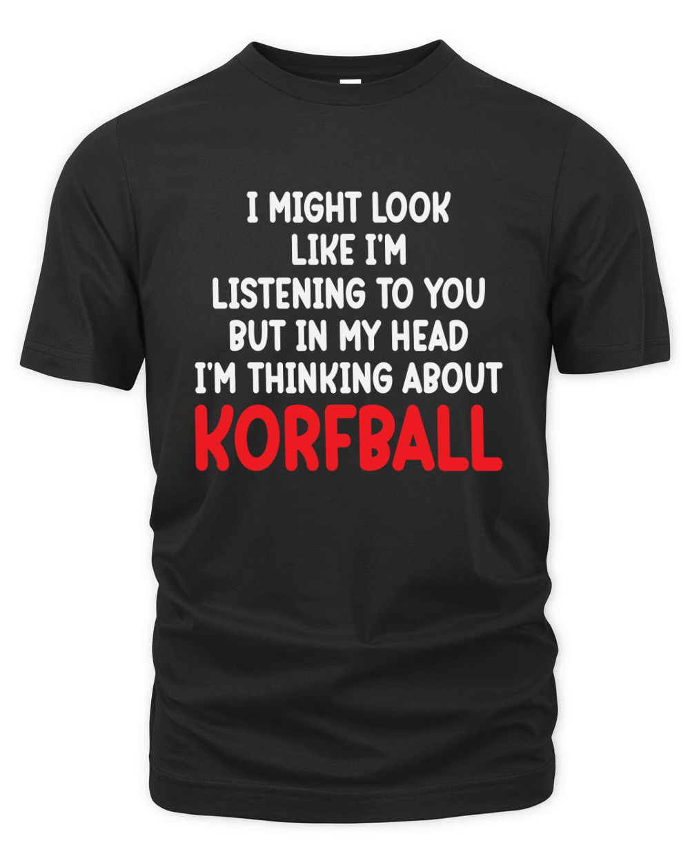 I Might Look Like Im Listening To You But In My Head Im Thinking About Korfball Organic Unisex T-shirt