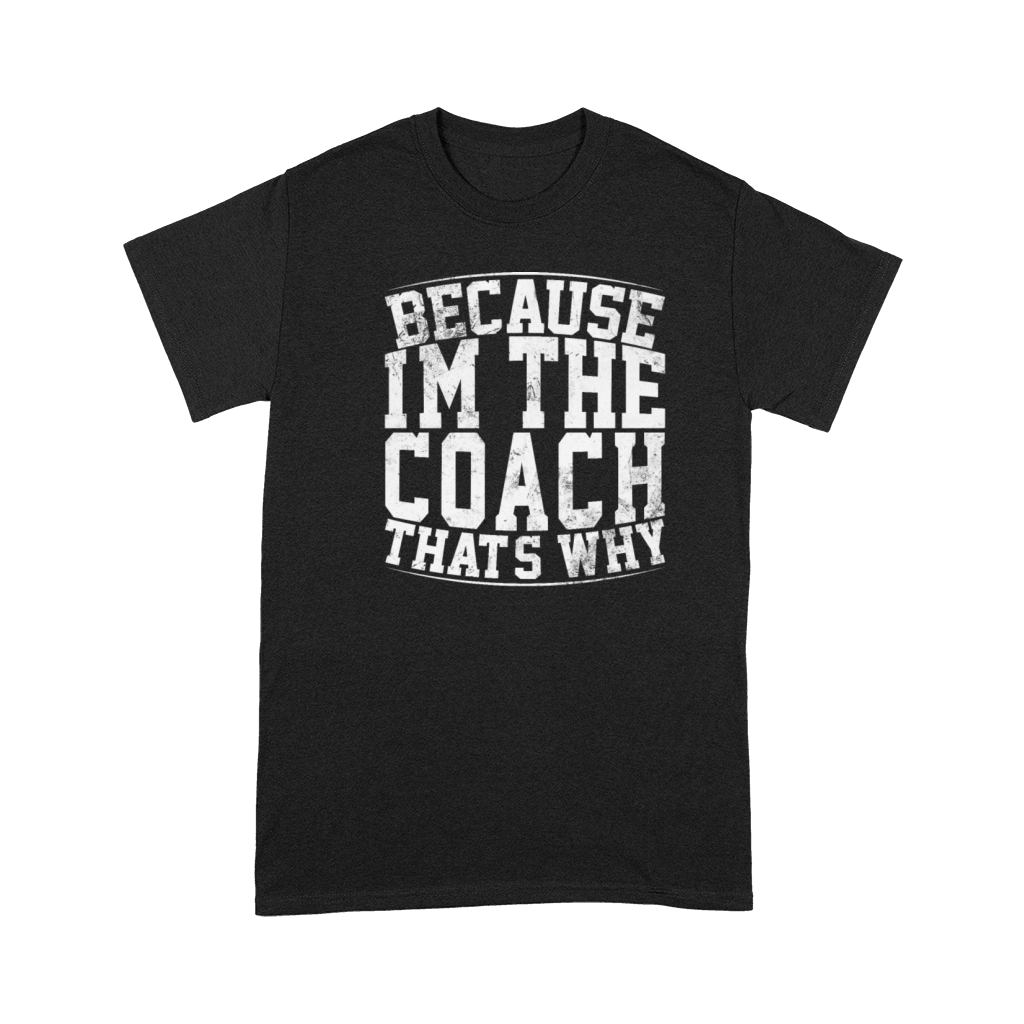 Because Im The Coach Thats Why Funny Vintage Coa Premium T-shirt