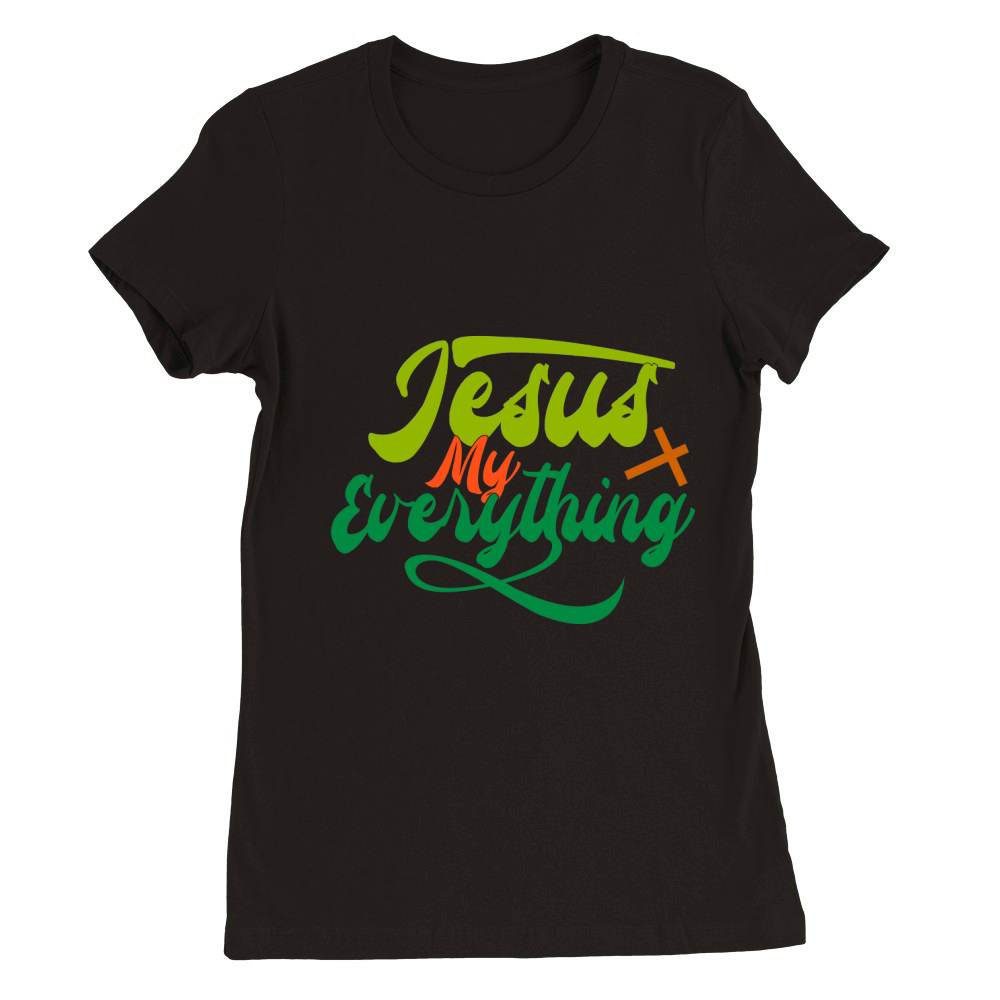 Jesus My Everything Premium Womens Crewneck T-shirt