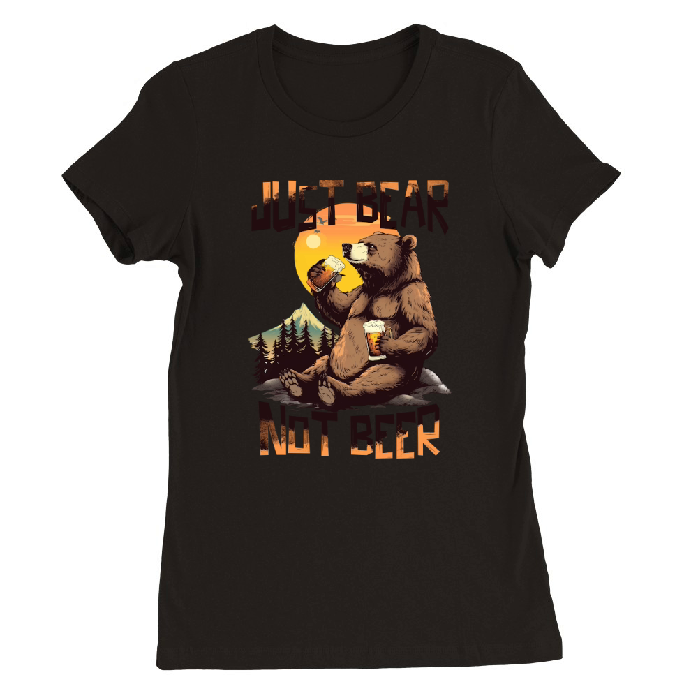 Just Bear Not Beer Premium Womens Crewneck T-shirt