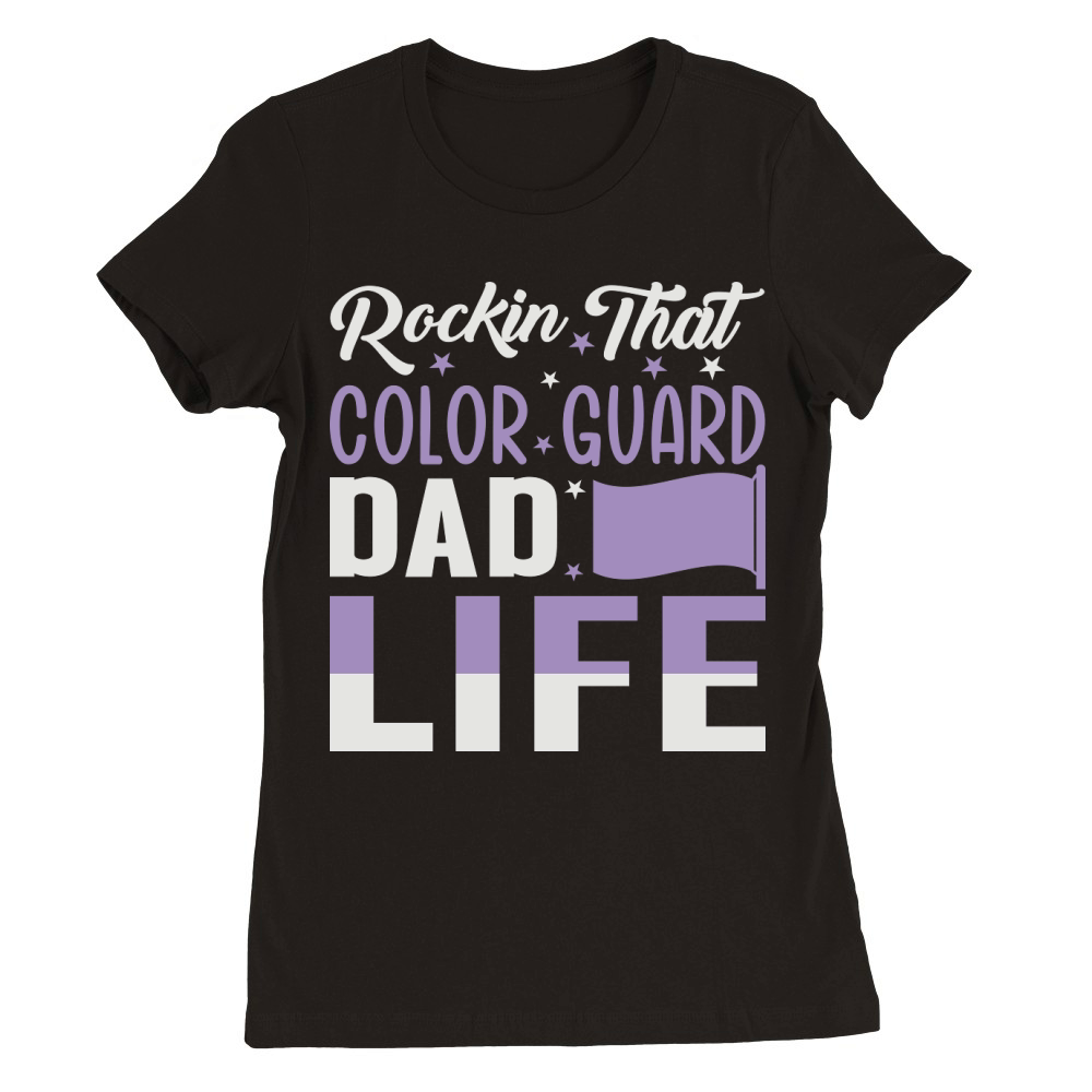Rockin That Color Guard Dad Life 06 Premium Womens Crewneck T-shirt