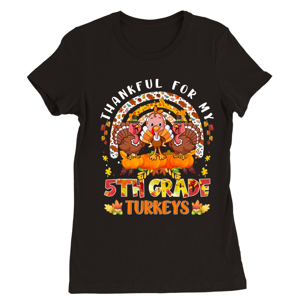 thankful for my 5th grade turkeys Premium Womens Crewneck T-shirt