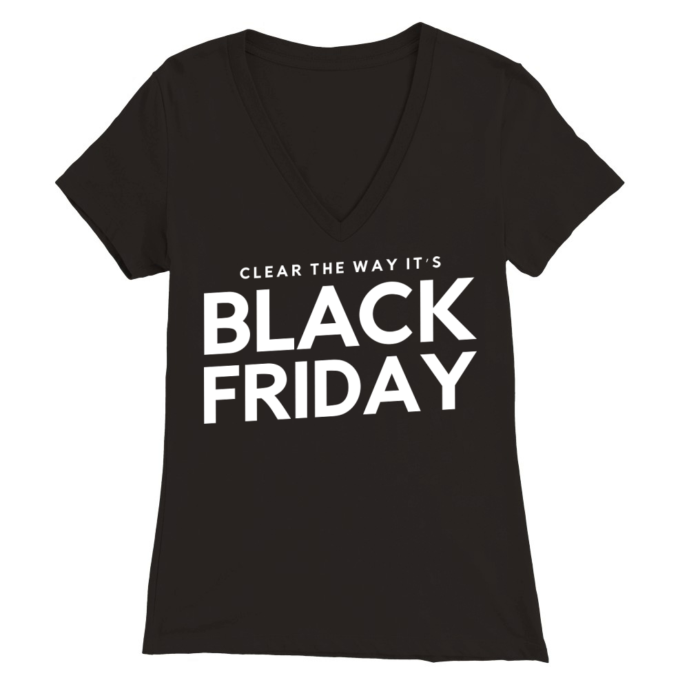 Black Friday Clear The Way Its Premium Womens V-Neck T-shirt