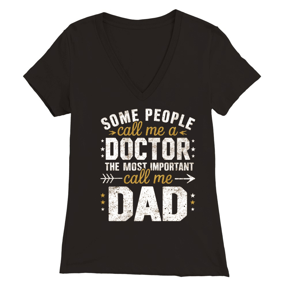 Some people call me a doctor the most important call me dad Premium Womens V-Neck T-shirt