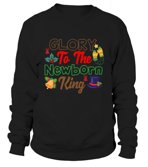 Glory To The Newborn King Sweatshirt Unisex