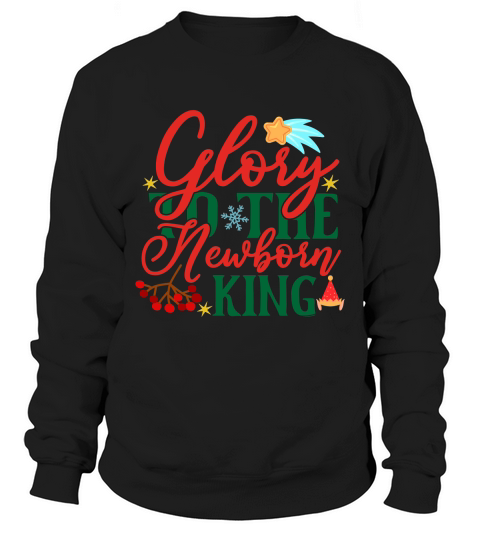 Glory To The Newborn King Sweatshirt Unisex