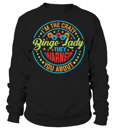 Im The Crazy Bingo Lady They Warned You About 02 Sweatshirt Unisex