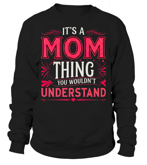 Its a Mom Thing You Wouldnt Understand 02 Sweatshirt Unisex