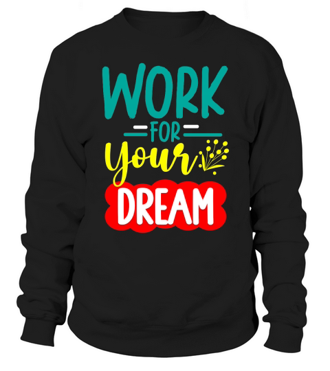 WORK FOR YOUR DREAM Sweatshirt Unisex