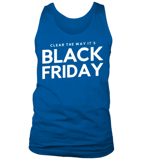 Black Friday Clear The Way Its Tank Top Unisex