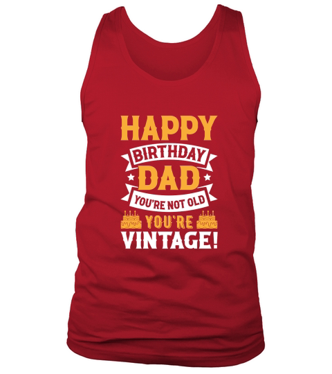 fathers day  Happy Birthday Dad Youre Not Old Youre Vintage Tank Top Unisex