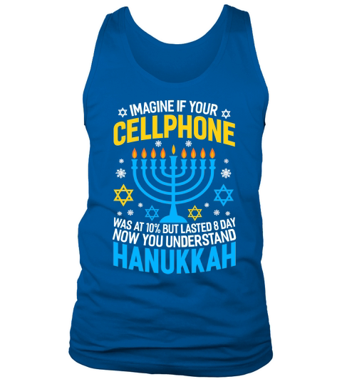 imagine if your cellphone was at 10% but lasted 8 days now you understand hanukkah 05 Tank Top Unisex