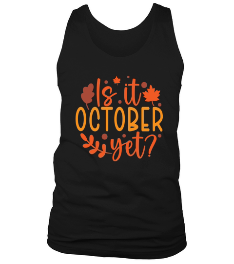 Is it October yet Tank Top Unisex