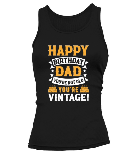 fathers day  Happy Birthday Dad Youre Not Old Youre Vintage Tank top Woman