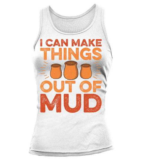 I Can Make Things Out Of Mud Tank top Woman