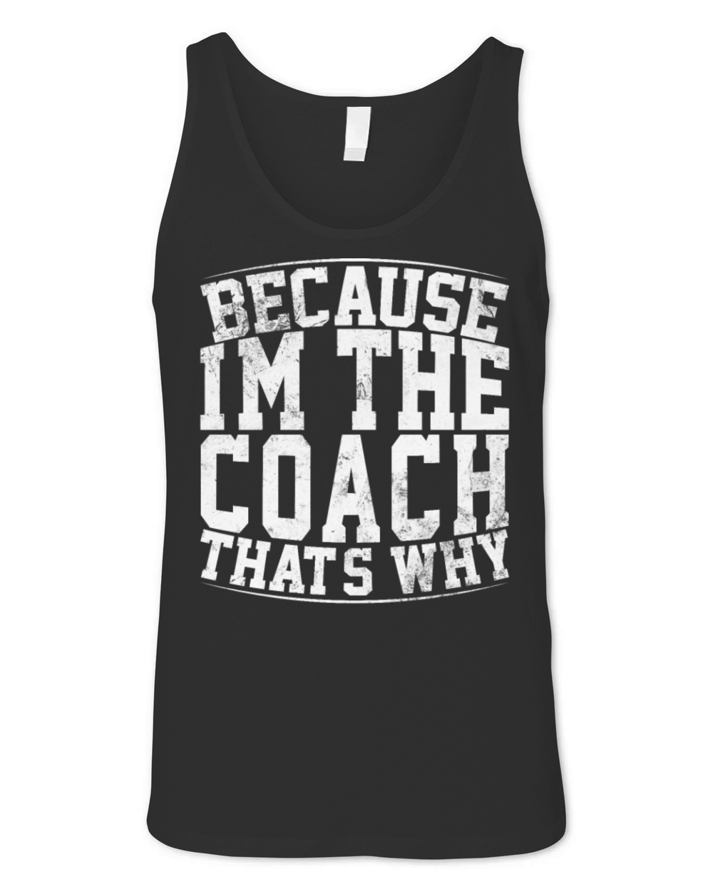 Because Im The Coach Thats Why Funny Vintage Coa Unisex Jersey Tank