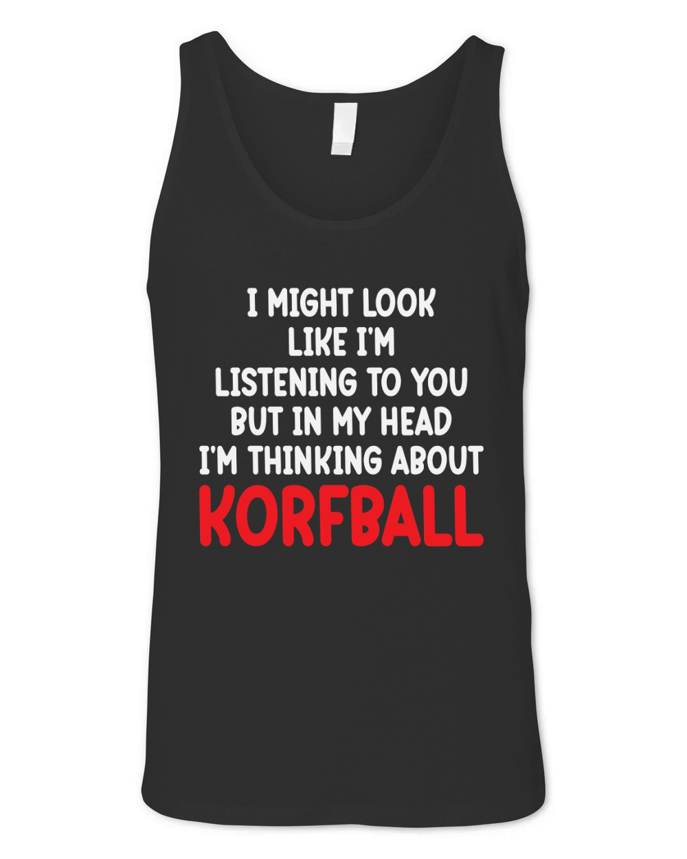 I Might Look Like Im Listening To You But In My Head Im Thinking About Korfball Unisex Jersey Tank