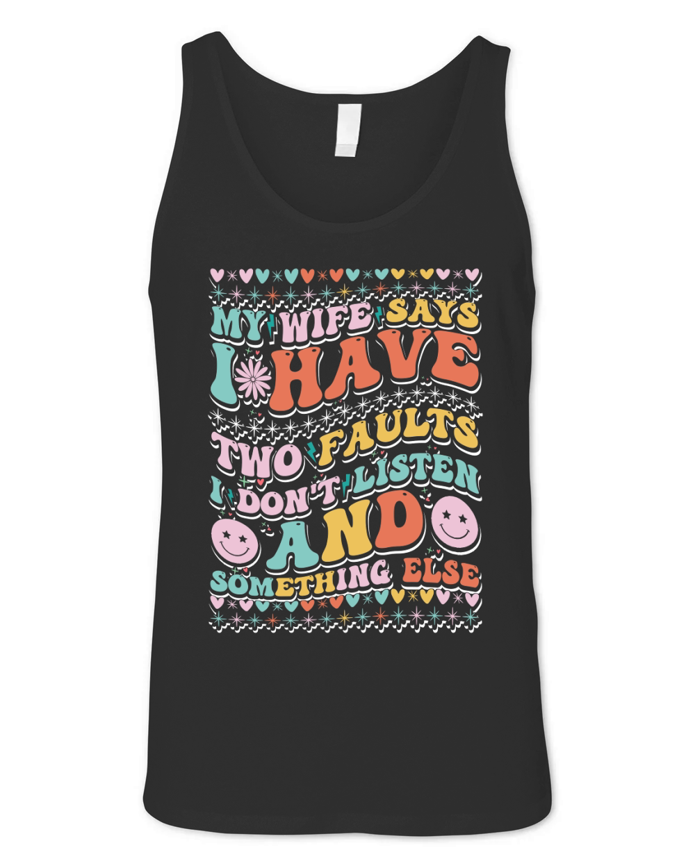 my wife says i have two faults i dont listen 1 Unisex Jersey Tank