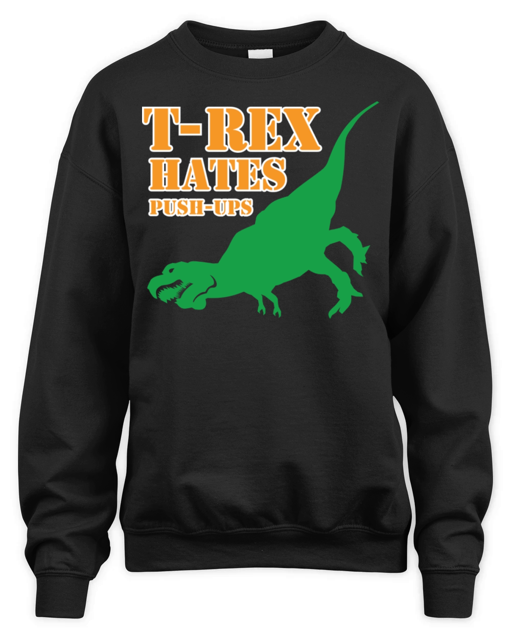 T-Rex Hates Push-Ups T shirt Unisex Premium Crewneck Sweatshirt