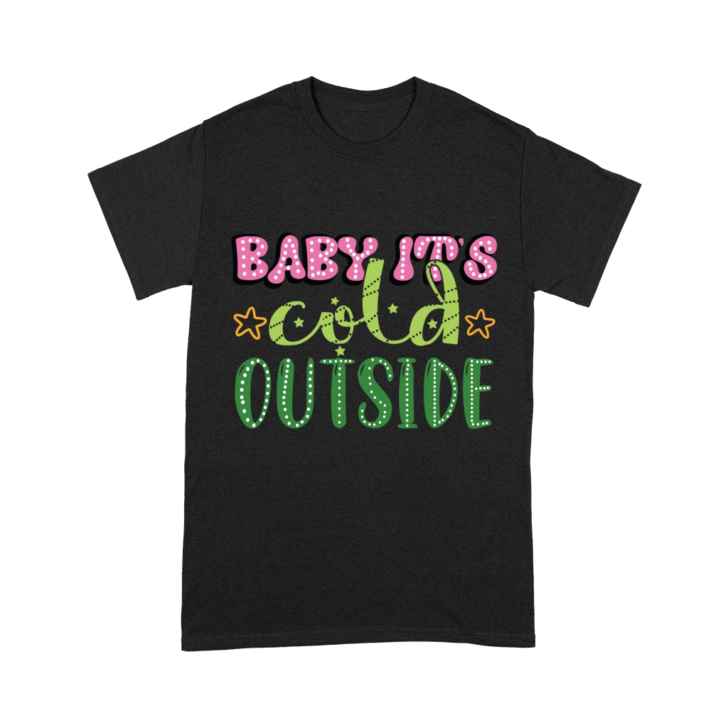 Baby Its Cold Outside,Christmas Unisex T-Shirt
