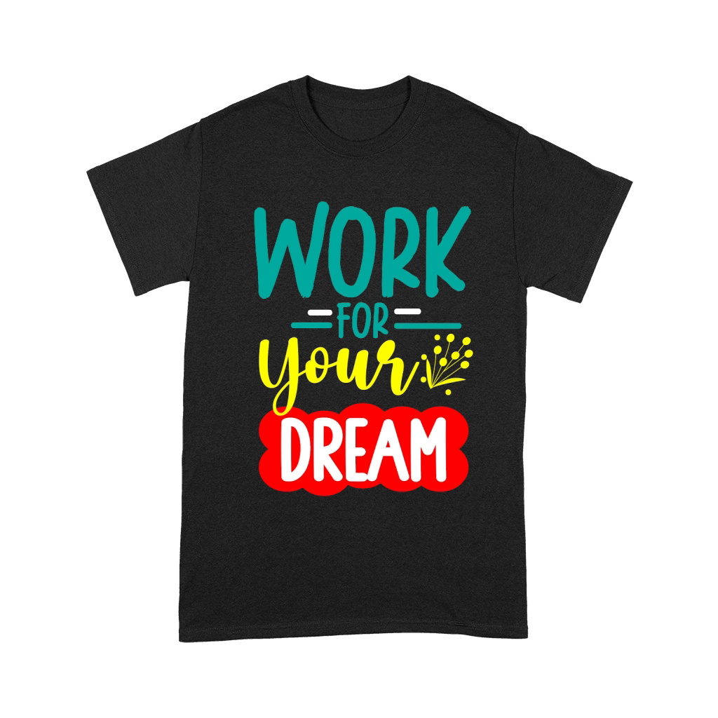 WORK FOR YOUR DREAM Unisex T-Shirt