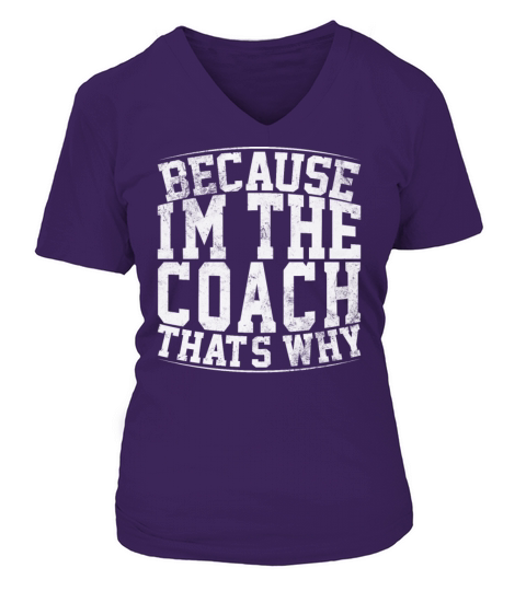 Because Im The Coach Thats Why Funny Vintage Coa V-neck T-Shirt Woman