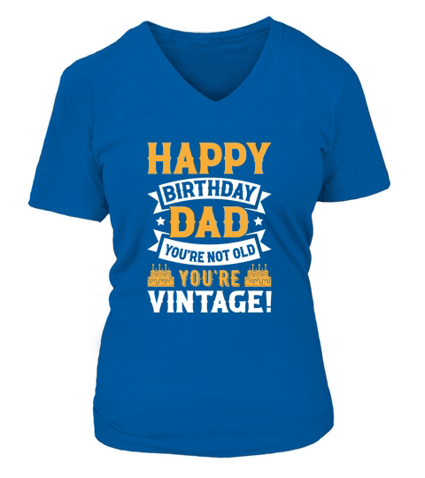 fathers day  Happy Birthday Dad Youre Not Old Youre Vintage V-neck T-Shirt Woman