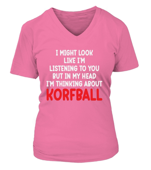 I Might Look Like Im Listening To You But In My Head Im Thinking About Korfball V-neck T-Shirt Woman
