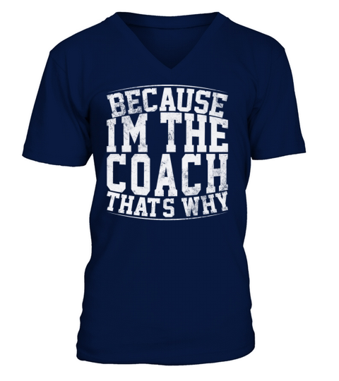 Because Im The Coach Thats Why Funny Vintage Coa V-Neck T-shirt