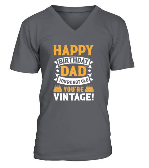 fathers day  Happy Birthday Dad Youre Not Old Youre Vintage V-Neck T-shirt