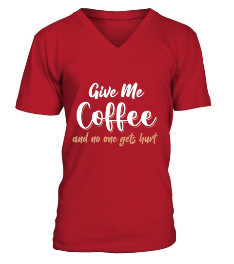 Give me coffee and no one gets hurt 1 V-Neck T-shirt