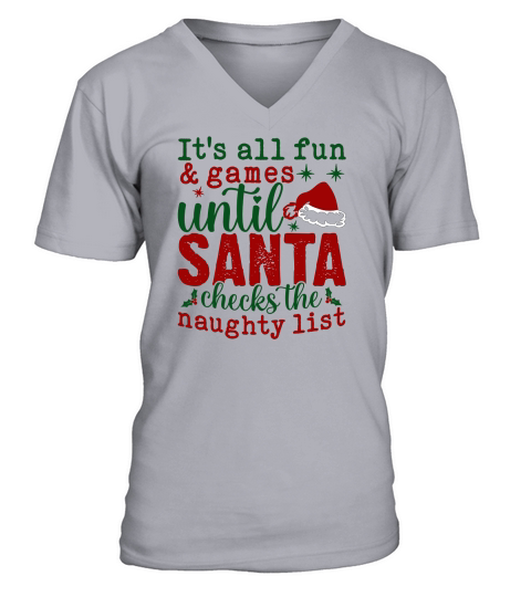 Its All Fun And Games Until Santa Checks The Naughty List V-Neck T-shirt