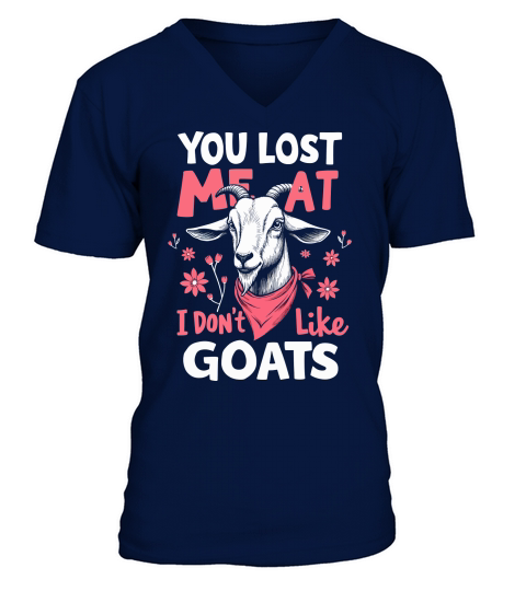 You lost me at i dont like goats V-Neck T-shirt