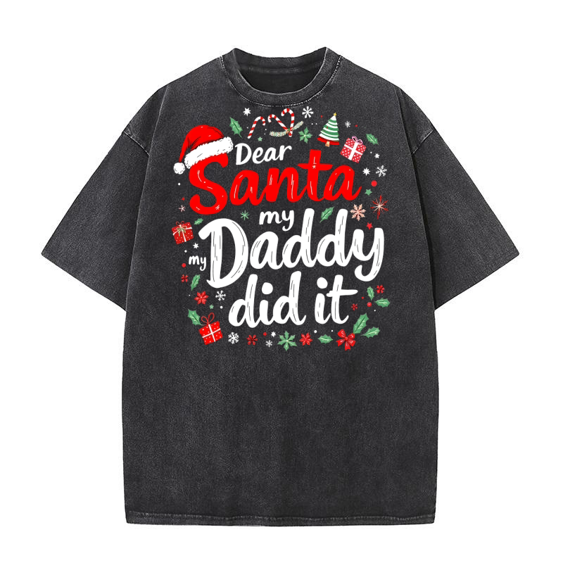 Daer santa my daddy did it Washed T-Shirt