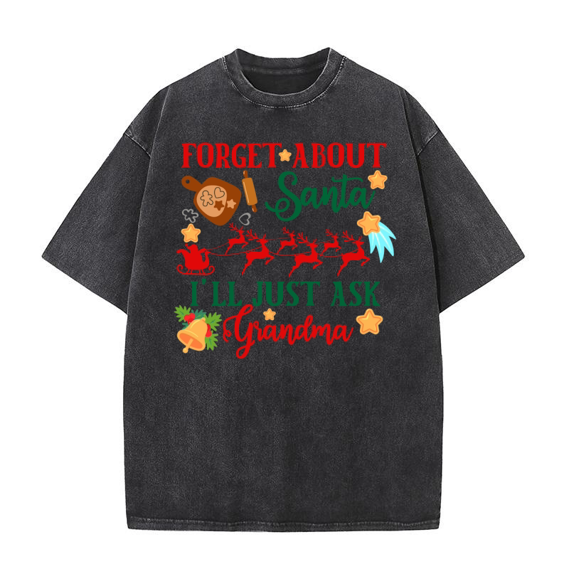 Forget About Santa Ill Just Ask Grandma Washed T-Shirt